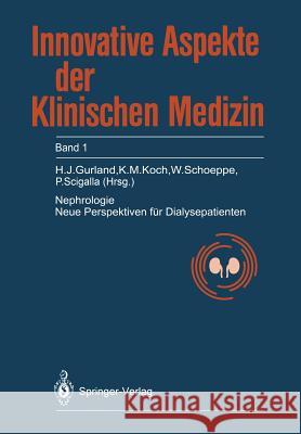 Nephrologie: Neue Perspektiven für Dialysepatienten H.J. Gurland, Karl-Martin Koch, W. Schoeppe, P. Scigalla 9783540514756