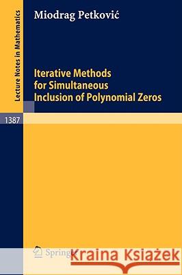 Iterative Methods for Simultaneous Inclusion of Polynomial Zeros Miodrag Petkovic 9783540514855 Springer