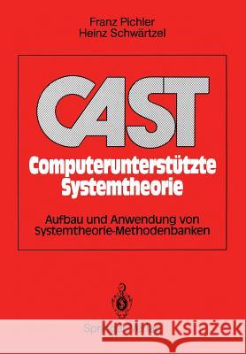 CAST Computerunterstützte Systemtheorie: Aufbau und Anwendung von Systemtheorie-Methodenbanken Franz Pichler, Heinz Schwärtzel 9783540515074