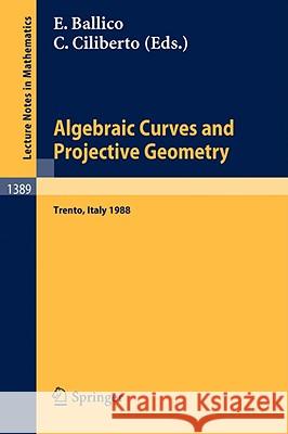 Algebraic Curves and Projective Geometry: Proceedings of the Conference Held in Trento, Italy, March 21-25, 1988 Ballico, Edoardo 9783540515098 Springer