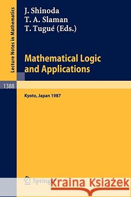 Mathematical Logic and Applications: Proceedings of the Logic Meeting held in Kyoto, 1987 Juichi Shinoda, Theodore A. Slaman, Tosiyuki Tugue 9783540515272 Springer-Verlag Berlin and Heidelberg GmbH & 