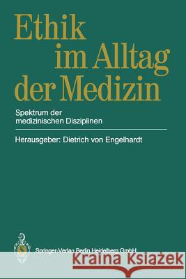 Ethik Im Alltag Der Medizin: Spektrum Der Medizinischen Disziplinen Dietrich V. Engelhardt Peter C. Scriba 9783540515609 Not Avail