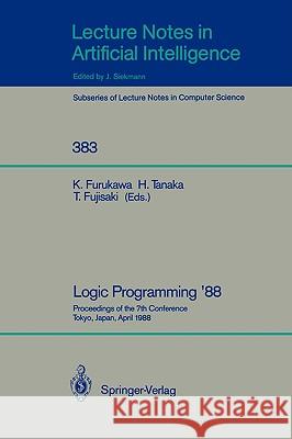 Logic Programming '88: Proceedings of the 7th Conference, Tokyo, Japan, April 11-14, 1988 Koichi Furukawa, Hozumi Tanaka, Tetsunosuke Fujisaki 9783540515647 Springer-Verlag Berlin and Heidelberg GmbH & 