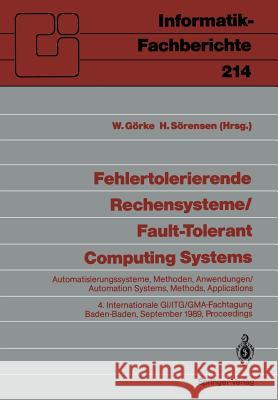 Fehlertolerierende Rechensysteme / Fault-Tolerant Computing Systems: Automatisierungssysteme, Methoden, Anwendungen / Automation Systems, Methods, App Görke, Winfried 9783540515654 Not Avail