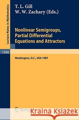 Nonlinear Semigroups, Partial Differential Equations and Attractors: Proceedings of a Symposium held in Washington, D.C., August 3-7, 1987 Tepper L. Gill, Woodford W. Zachary 9783540515944 Springer-Verlag Berlin and Heidelberg GmbH & 