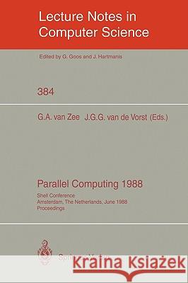 Parallel Computing 1988: Shell Conference, Amsterdam, the Netherlands, June 1/2, 1988; Proceedings Zee, Gerrit A. Van 9783540516040 Springer