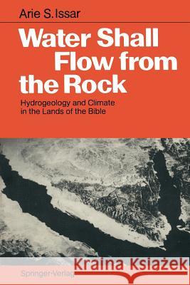 Water Shall Flow from the Rock: Hydrogeology and Climate in the Lands of the Bible Issar, Arie S. 9783540516217 Springer