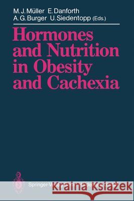 Hormones and Nutrition in Obesity and Cachexia Manfred J. Ma1/4ller Elliot Jr. Danforth Alfred G. Burger 9783540516378 Not Avail