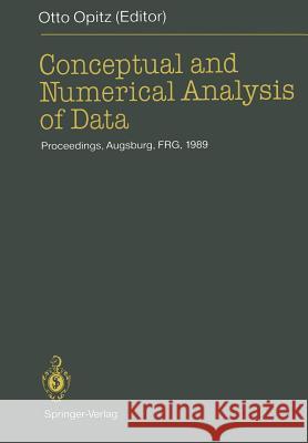 Conceptual and Numerical Analysis of Data: Proceedings of the 13th Conference of the Gesellschaft Für Klassifikation E.V., University of Augsburg, Apr Opitz, Otto 9783540516415 Springer-Verlag