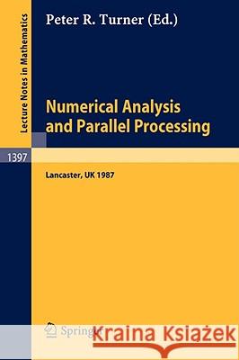 Numerical Analysis and Parallel Processing: Lectures given at The Lancaster Numerical Analysis Summer School 1987 Peter R. Turner 9783540516453