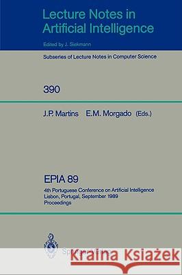 EPIA'89: 4th Portuguese Conference on Artificial Intelligence, Lisbon, Portugal, September 26-29, 1989. Proceedings Joao P. Martins, Ernesto M. Morgado 9783540516651