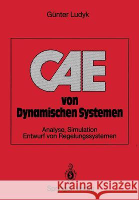 Cae Von Dynamischen Systemen: Analyse, Simulation, Entwurf Von Regelungssystemen Ludyk, Günter 9783540516767