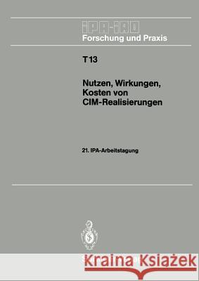 Nutzen, Wirkungen, Kosten Von CIM-Realisierungen: 21. Ipa-Arbeitstagung, 5./6. September 1989 in Stuttgart Warnecke, Hans J. 9783540516811