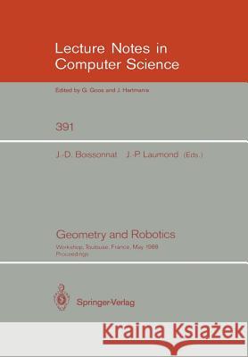 Geometry and Robotics: Workshop, Toulouse, France, May 26-28, 1988. Proceedings Boissonnat, Jean-Daniel 9783540516835 Springer