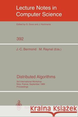 Distributed Algorithms: 3rd International Workshop, Nice, France, September 26-28, 1989. Proceedings Bermond, Jean-Claude 9783540516873 Springer