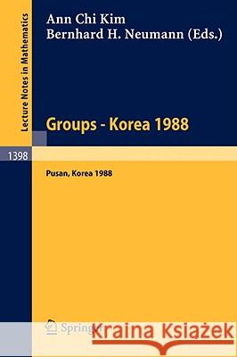 Groups - Korea 1988: Proceedings of a Conference on Group Theory, Held in Pusan, Korea, August 15-21, 1988 Kim, Ann C. 9783540516958 Springer