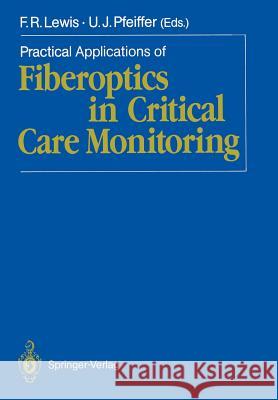 Practical Applications of Fiberoptics in Critical Care Monitoring Frank R. Lewis Ulrich J. Pfeiffer 9783540517184 Not Avail