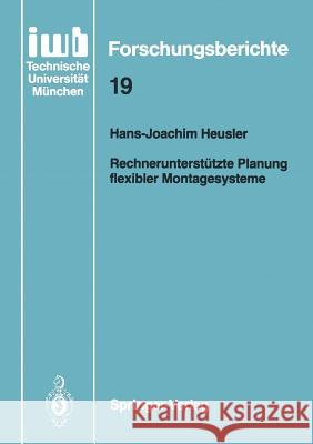 Rechnerunterstützte Planung flexibler Montagesysteme Hans-Joachim Heusler 9783540517238 Springer-Verlag Berlin and Heidelberg GmbH & 