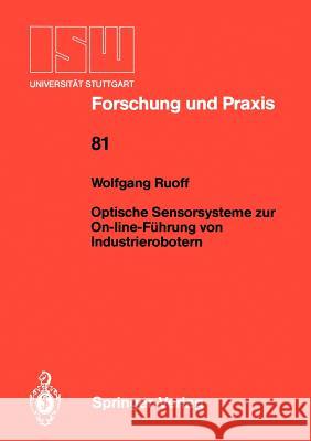 Optische Sensorsysteme zur On-line-Führung von Industrierobotern Wolfgang Ruoff 9783540517443 Springer-Verlag Berlin and Heidelberg GmbH & 