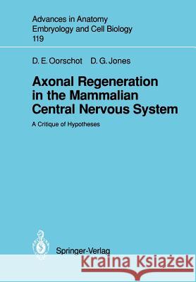 Axonal Regeneration in the Mammalian Central Nervous System: A Critique of Hypotheses Oorschot, Dorothy E. 9783540517573 Not Avail