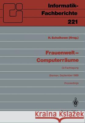 Frauenwelt — Computerräume: Fachtagung, veranstaltet von der Fachgruppe „Frauenarbeit und Informatik” im Fachbereich 8 der GI Bremen, 21.–24. September 1989 Heidi Schelhowe 9783540518020 Springer-Verlag Berlin and Heidelberg GmbH & 