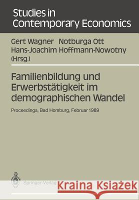 Familienbildung und Erwerbstätigkeit im demographischen Wandel: Proceedings der 23. Arbeitstagung der Deutschen Gesellschaft für Bevölkerungswissenschaft am 28. Februar — 3. März 1989 in Bad Homburg v Gert Wagner, Notburga Ott, Hans-Joachim Hoffmann-Nowotny 9783540518112 Springer-Verlag Berlin and Heidelberg GmbH & 