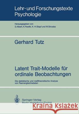 Latent Trait-Modelle Für Ordinale Beobachtungen: Die Statistische Und Meßtheoretische Analyse Von Paarvergleichsdaten Tutz, Gerhard 9783540518136 Not Avail
