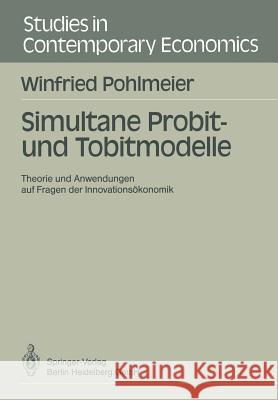 Simultane Probit- Und Tobitmodelle: Theorie Und Anwendungen Auf Fragen Der Innovationsökonomik Pohlmeier, Winfried 9783540518181 Not Avail