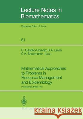 Mathematical Approaches to Problems in Resource Management and Epidemiology: Proceedings of a Conference Held at Ithaca, Ny, Oct. 28-30, 1987 Castillo-Chavez, Carlos 9783540518204