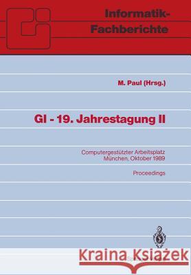 GI — 19. Jahrestagung II: Computergestützter Arbeitsplatz München, 18.–20. Oktober 1989 M. Paul 9783540518228 Springer-Verlag Berlin and Heidelberg GmbH & 