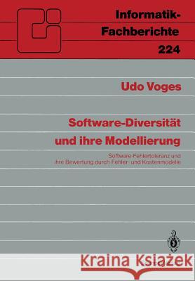 Software-Diversität Und Ihre Modellierung: Software-Fehlertoleranz Und Ihre Bewertung Durch Fehler- Und Kostenmodelle Voges, Udo 9783540518273 Not Avail