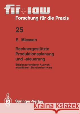 Rechnergestützte Produktionsplanung Und -Steuerung: Effizienzorientierte Auswahl Anpaßbarer Standardsoftware Miessen, Eric 9783540518297 Not Avail