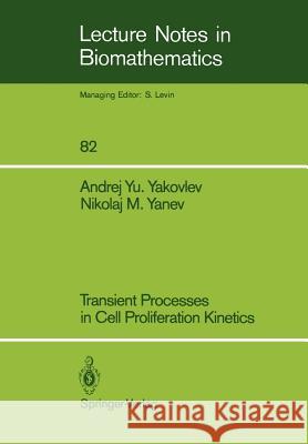 Transient Processes in Cell Proliferation Kinetics Andrej Yu Yakovlev Nikolaj M. Yanev B. I. Grudinko 9783540518310 Springer-Verlag