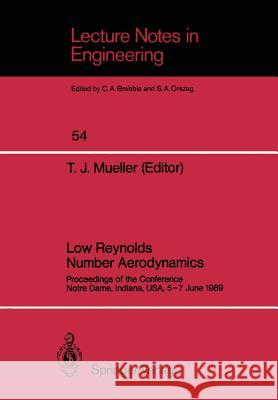 Low Reynolds Number Aerodynamics: Proceedings of the Conference Notre Dame, Indiana, Usa, 5-7 June 1989 Mueller, Thomas J. 9783540518846