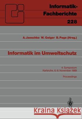 Informatik im Umweltschutz: 4. Symposium Karlsruhe, 6.–8. November 1989 Proceedings Andreas Jaeschke, Werner Geiger, Bernd Page 9783540518877