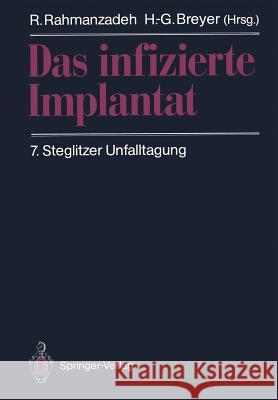 Das Infizierte Implantat: 7. Steglitzer Unfalltagung Rahmanzadeh, R. 9783540519386 Springer