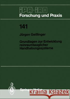 Grundlagen Zur Entwicklung Reinraumtauglicher Handhabungssysteme Geißinger, Jürgen 9783540519591 Not Avail