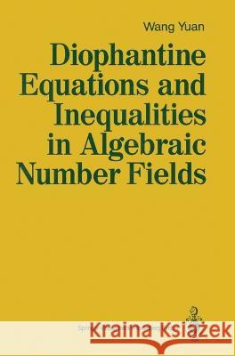 Diophantine Equations and Inequalities in Algebraic Number Fields Yuan Wang 9783540520191 Springer-Verlag