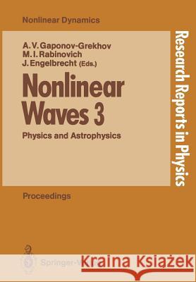 Nonlinear Waves 3: Physics and Astrophysics Proceedings of the Gorky School 1989 Gaponov-Grekhov, Andrei V. 9783540520245