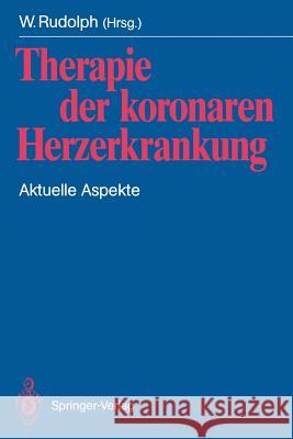 Therapie Der Koronaren Herzerkrankung: Aktuelle Aspekte Rudolph, W. 9783540520320 Not Avail
