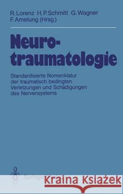 Neurotraumatologie: Standardisierte Nomenklatur Der Traumatisch Bedingten Krankheiten Und Schädigungen Des Nervensystems Lorenz, Rüdiger 9783540521365 Not Avail