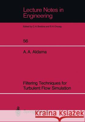 Filtering Techniques for Turbulent Flow Simulation Alvaro A. Aldama 9783540521372 Not Avail
