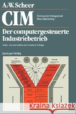 CIM Computer Integrated Manufacturing: Der Computergesteuerte Industriebetrieb Scheer, August-Wilhelm 9783540521587 Springer