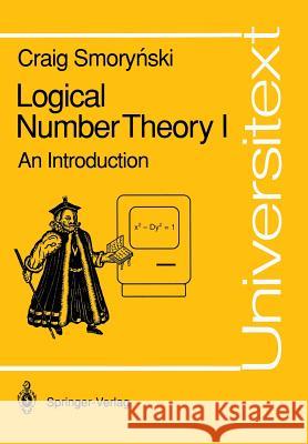 Logical Number Theory I: An Introduction Smorynski, Craig 9783540522362 Not Avail