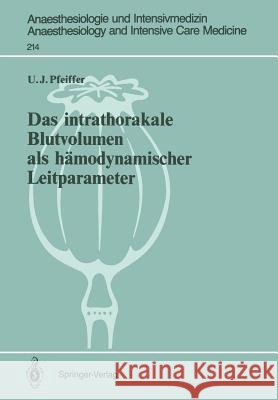 Das Intrathorakale Blutvolumen ALS Hämodynamischer Leitparameter Pfeiffer, Ulrich J. 9783540522577 Springer-Verlag