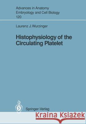 Histophysiology of the Circulating Platelet Laurenz J. Wurzinger 9783540522584 Not Avail