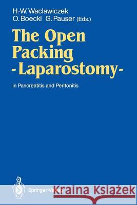 The Open Packing -- Laparostomy --: In Pancreatitis and Peritonitis Waclawiczek, Hans-Werner 9783540522768