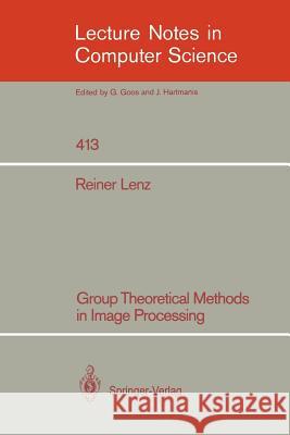Group Theoretical Methods in Image Processing Reiner Lenz 9783540522904 Springer