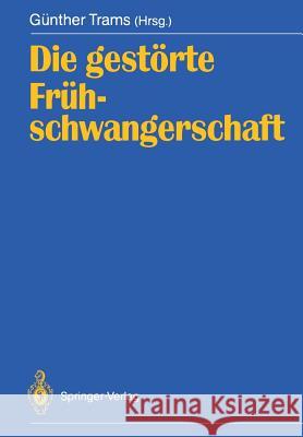 Die Gestörte Frühschwangerschaft Trams, Günther 9783540523031 Not Avail