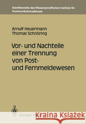 Vor- und Nachteile einer Trennung von Post- und Fernmeldewesen Arnulf Heuermann, Thomas Schnöring 9783540523185